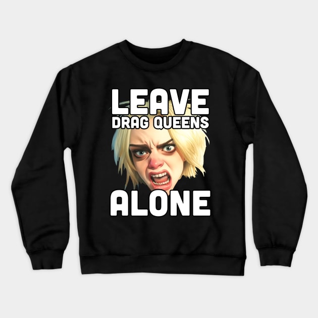 Leave Drag Queens Alone | War on drag Crewneck Sweatshirt by Mattk270